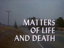 MATTERS OF LIFE AND DEATH